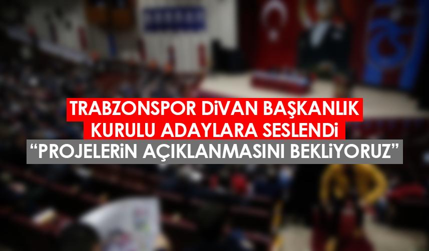 Trabzonspor Divan Başkanlık Kurulu adaylara seslendi: Projelerin açıklanmasını bekliyoruz