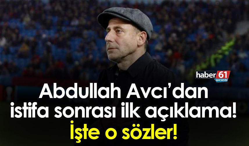 Abdullah Avcı’dan istifa sonrası ilk açıklama! İşte o sözler