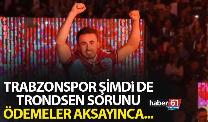 Trabzonspor'da şimdi de Trondsen sorunu! Ödemeleri aksadı