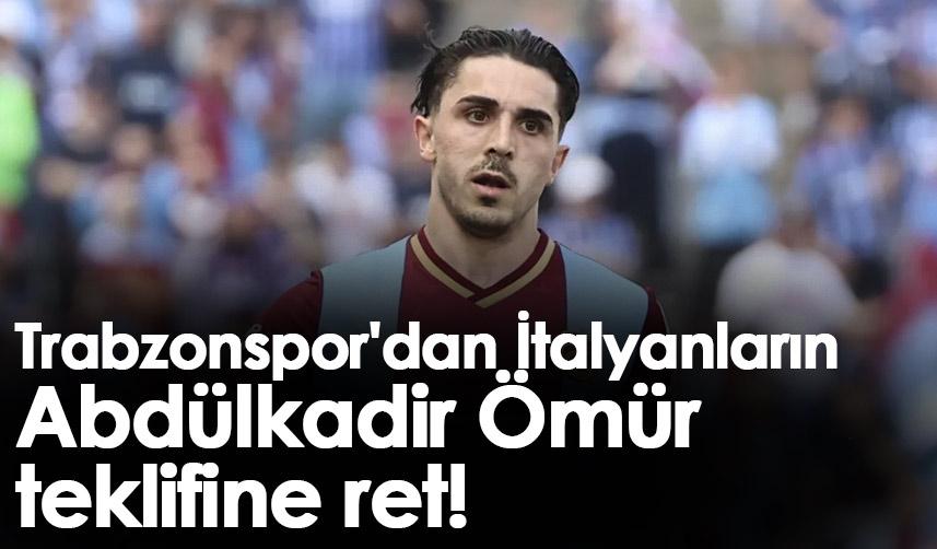 Trabzonspor'dan İtalyanların Abdülkadir Ömür teklifine ret!