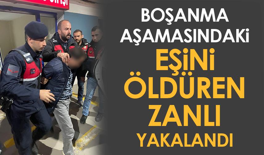 Ordu'da boşanma aşamasındaki eşini öldüren zanlı yakalandı