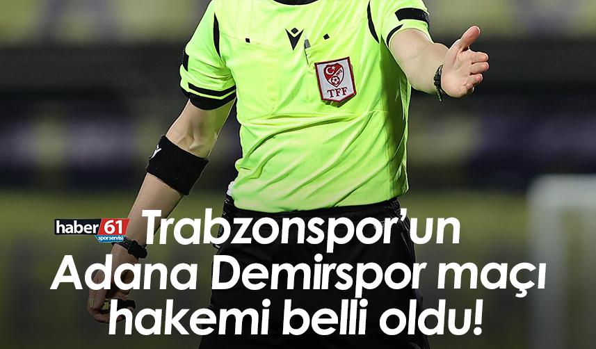 Trabzonspor’un Adana Demirspor maçı hakemi belli oldu!