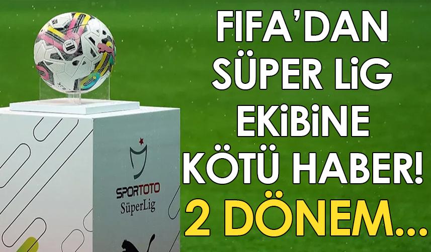 Süper Lig ekibine FIFA'dan kötü haber! 2 dönem...