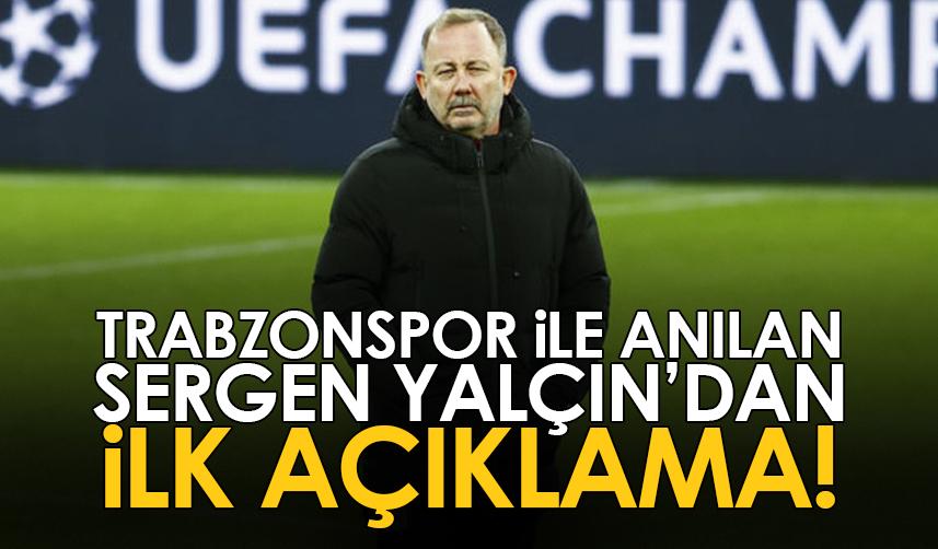 Trabzonspor ile anılan Sergen Yalçın'dan ilk açıklama!