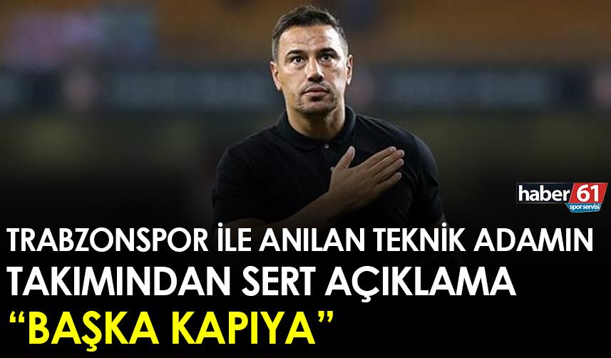 Trabzonspor ile anılan teknik adamın takımından sert açıklama "Başka Kapıya"