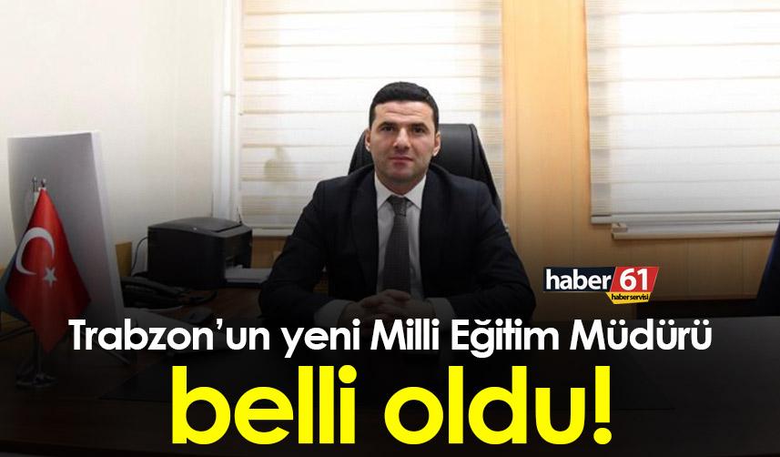 Trabzon’un yeni Milli Eğitim Müdürü Evren görmüş oldu! Evren görmüş kimdir?