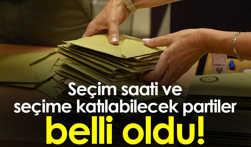 Seçim saati ve seçime katılabilecek partiler belli oldu