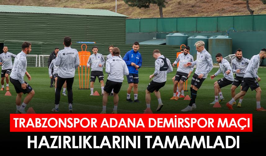 Trabzonspor Adana Demirspor maçı hazırlıklarını tamamladı