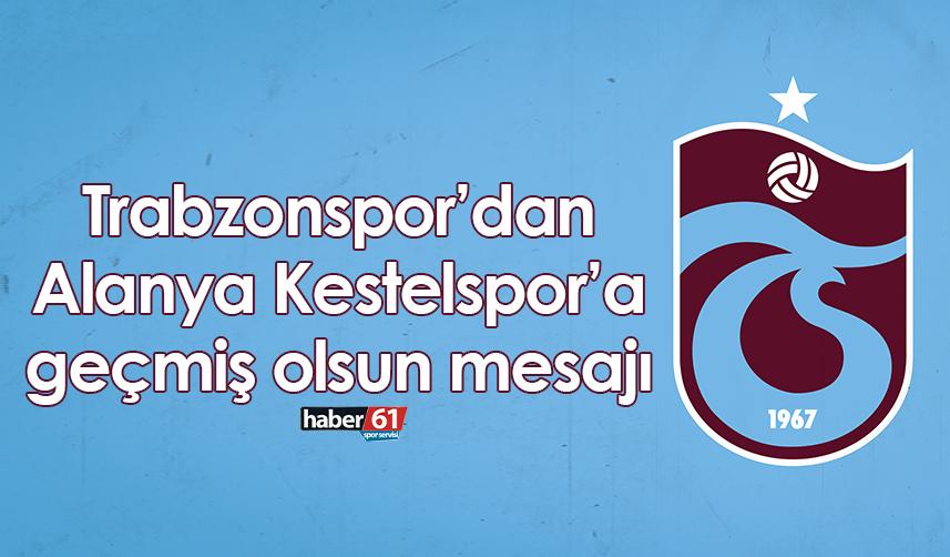 Trabzonspor’dan Alanya Kestelspor’a geçmiş olsun mesajı