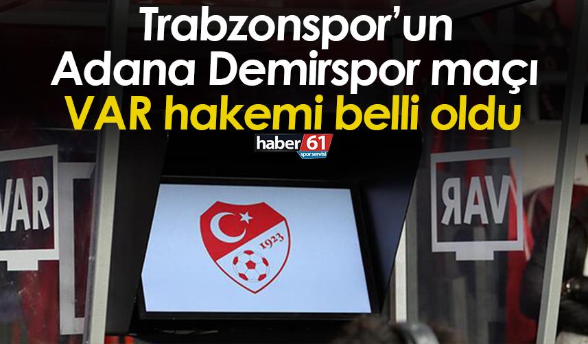 Trabzonspor’un Adana Demirspor maçı VAR hakemi belli oldu