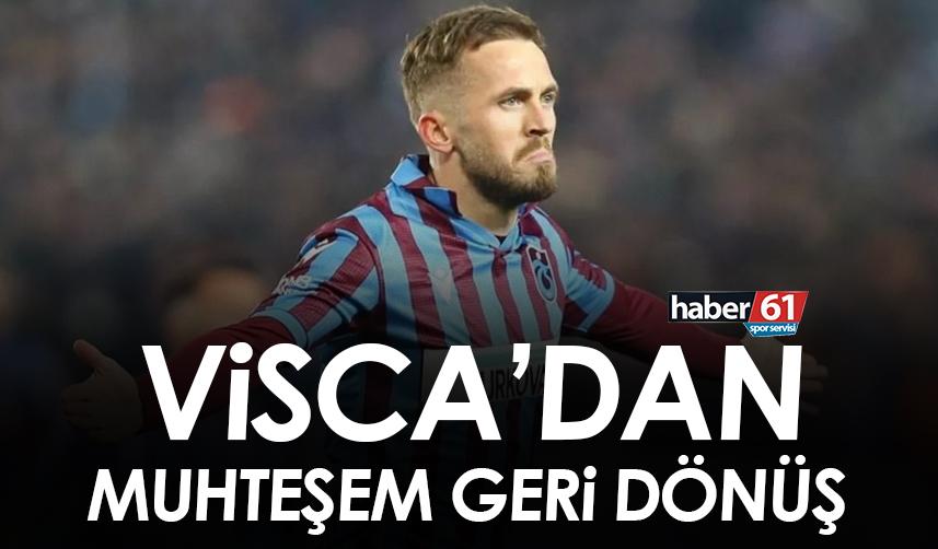 Trabzonspor’da Visca’dan muhteşem geri dönüş