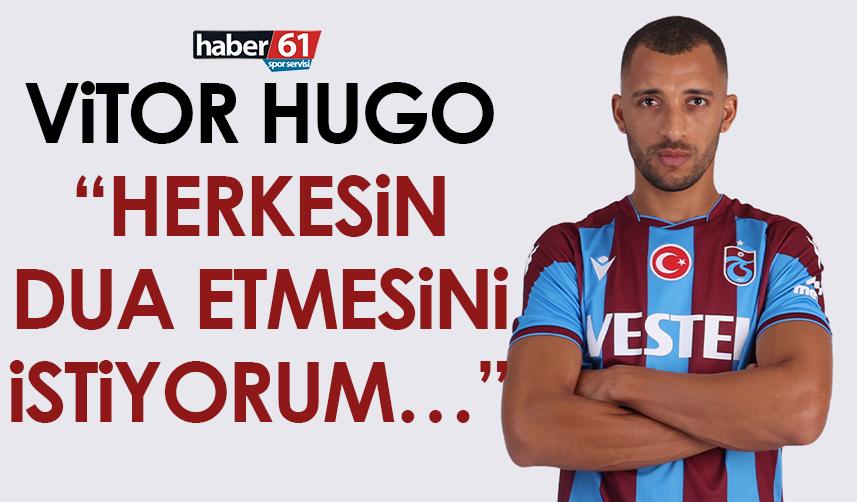 Trabzonspor’da Vitor Hugo: Herkesin dua etmesini istiyorum…