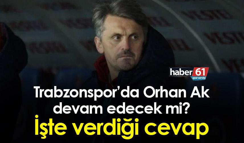 Trabzonspor’da Orhan Ak devam edecek mi? İşte verdiği cevap