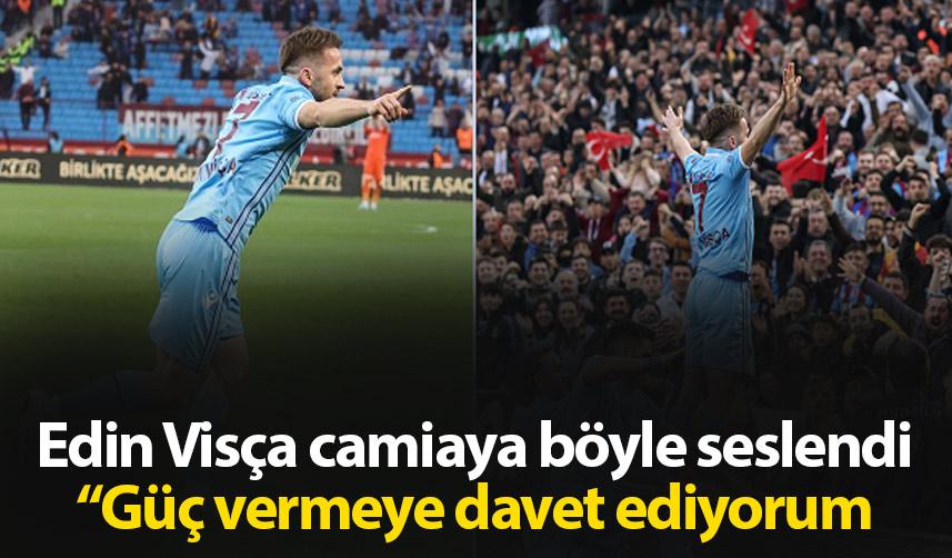 Edin Visça Trabzonspor camiasına böyle seslendi: Güç vermeye davet ediyorum