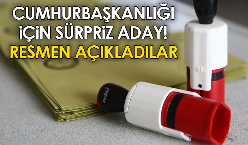 Cumhurbaşkanlığı seçimi için sürpriz aday! Resmen açıkladılar