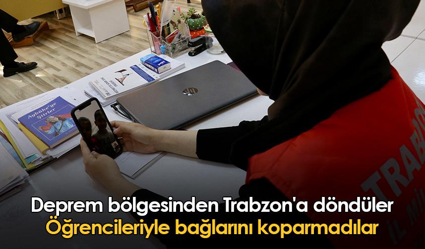 Deprem bölgesinden Trabzon'a döndüler, öğrencileriyle bağlarını koparmadılar