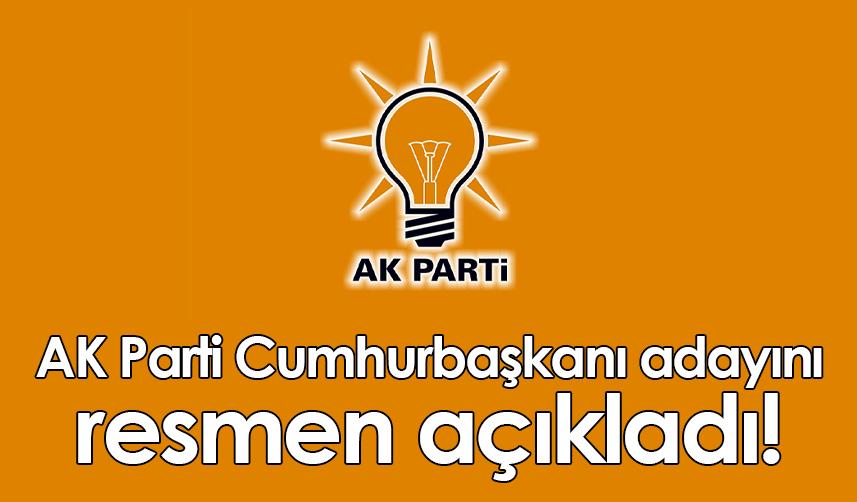 AK Parti Cumhurbaşkanı adayını resmen açıkladı!