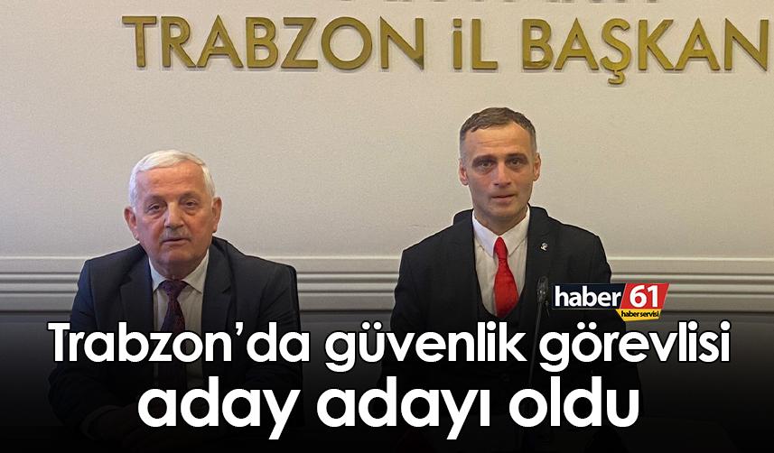 Trabzon’da güvenlik görevlisi aday adayı