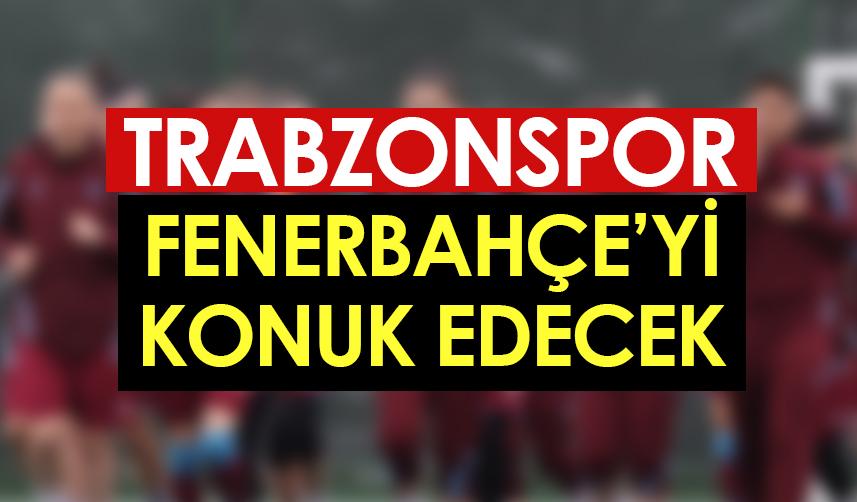 Trabzonspor, Fenerbahçe'yi konuk edecek