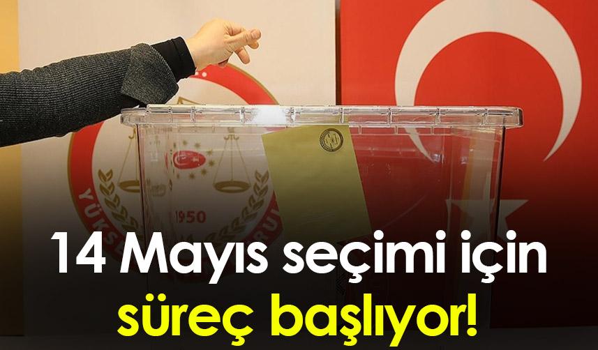 14 Mayıs seçimi için süreç başlıyor