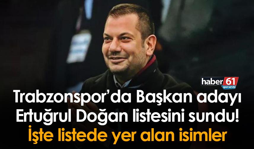 Trabzonspor’da Başkan adayı Ertuğrul Doğan listesini sundu! İşte listede yer alan isimler