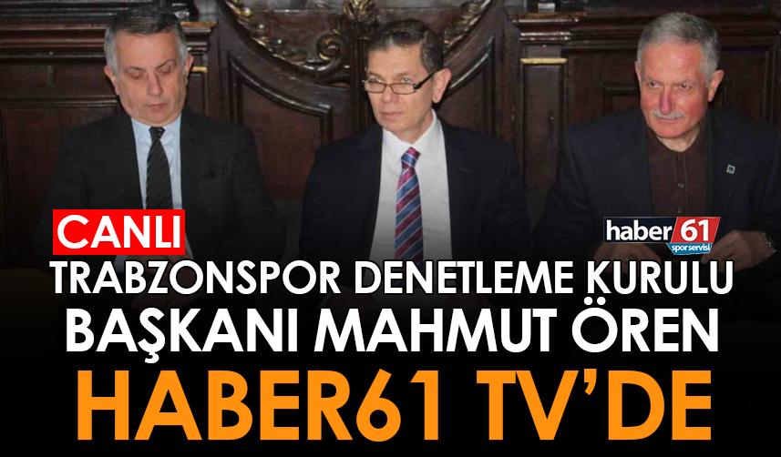 Trabzonspor Denetleme Kurulu Başkanı Ören Haber61 TV'de