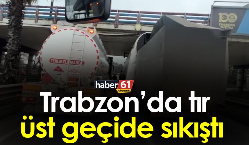 Trabzon’da tır üst geçide sıkıştı!