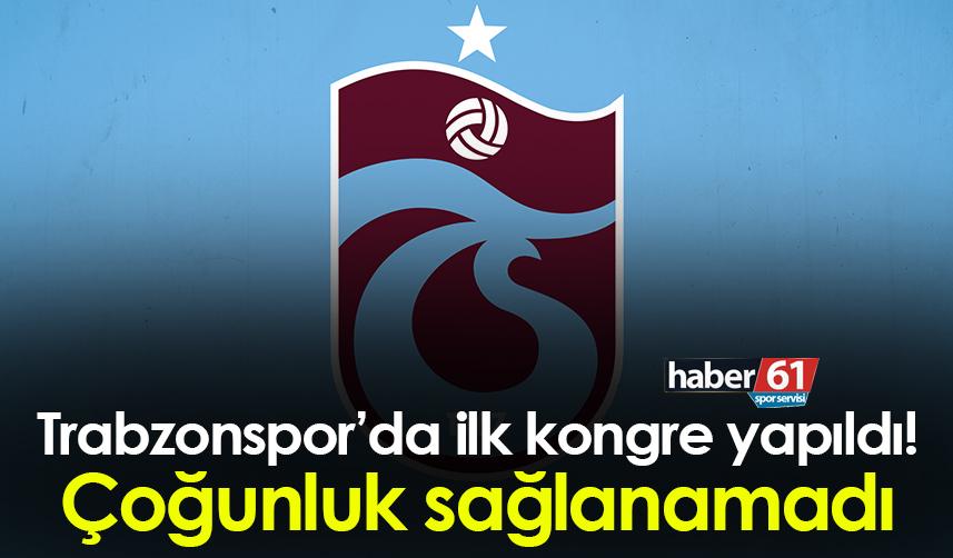 Trabzonspor’da ilk kongre yapıldı! Çoğunluk sağlanamadı