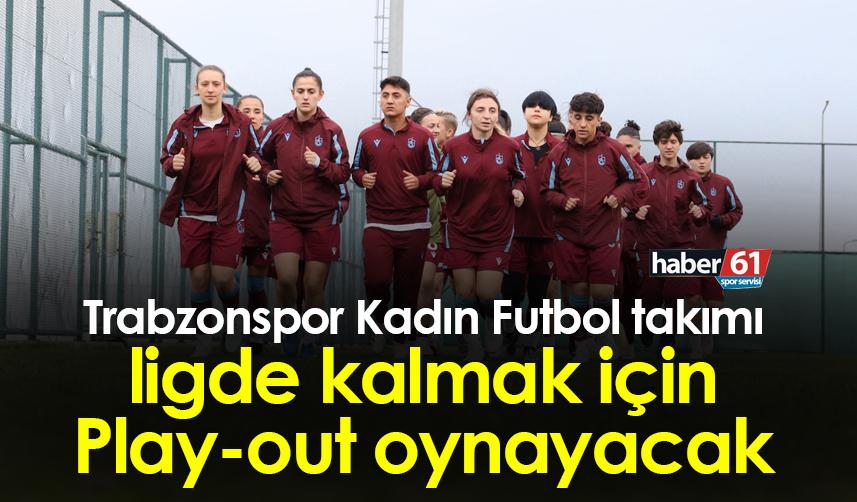 Trabzonspor Kadın Futbol takımı Play-out oynayacak