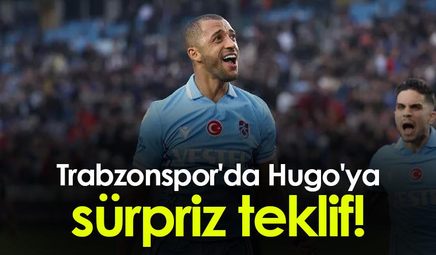 Trabzonspor'da Hugo'ya sürpriz teklif