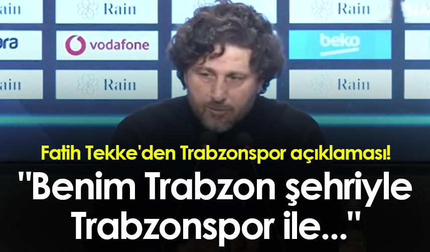 Fatih Tekke'den Trabzonspor açıklaması! "Benim Trabzon şehriyle Trabzonspor ile..."