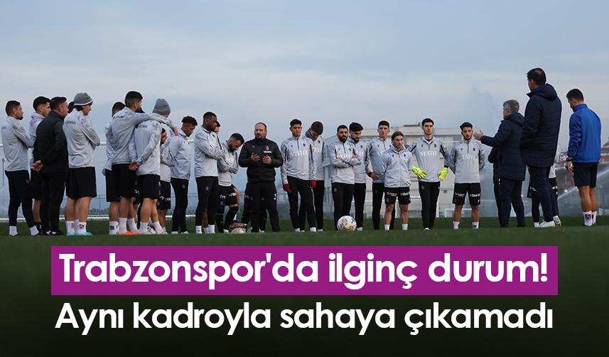 Trabzonspor'da ilginç durum! Aynı kadroyla sahaya çıkamadı