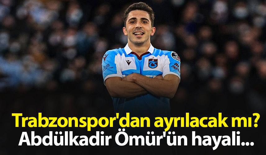 Trabzonspor'dan ayrılacak mı? Abdülkadir Ömür'ün hayali...