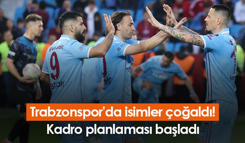 Trabzonspor'da isimler çoğaldı! Kadro planlaması başladı