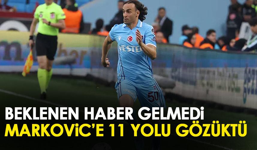 Beklenen haber gelmedi! Trabzonspor’a Markoviç’e ilk 11 yolu gözüktü