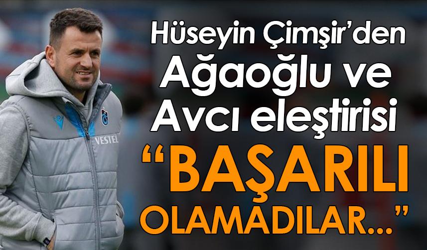 Trabzonspor'un eski hocası Hüseyin Çimşir’den Ahmet Ağaoğlu ve Abdullah Avcı’ya flaş eleştiri “Başarılı olamadılar”