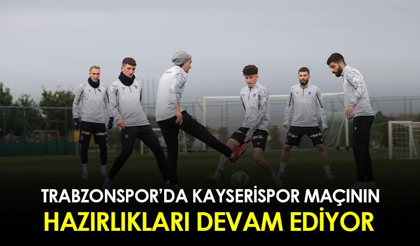 Trabzonspor'da Kayserispor maçının hazırlıkları devam ediyor