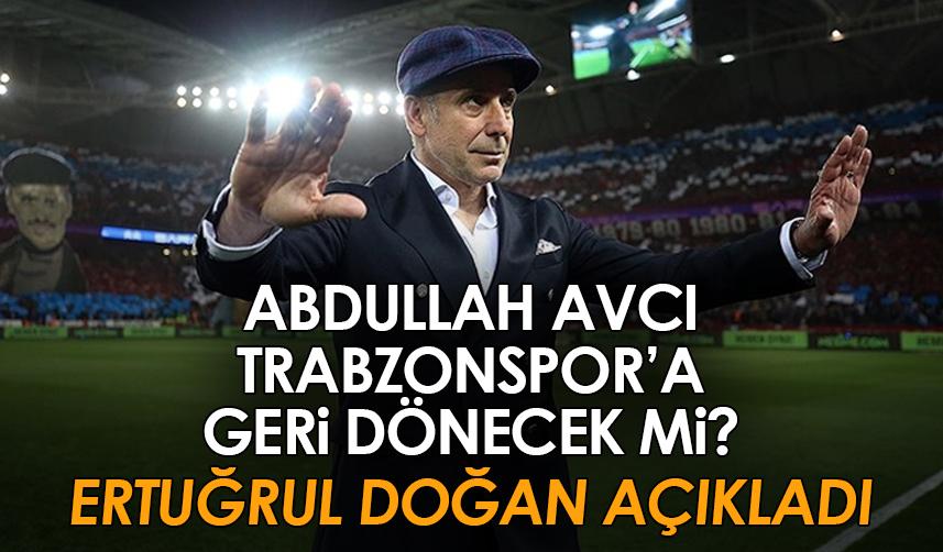 Abdullah Avcı Trabzonspor’a geri dönecek mi? Flaş açıklama geldi