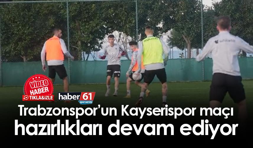 Trabzonspor’un Kayserispor maçı hazırlıkları devam ediyor