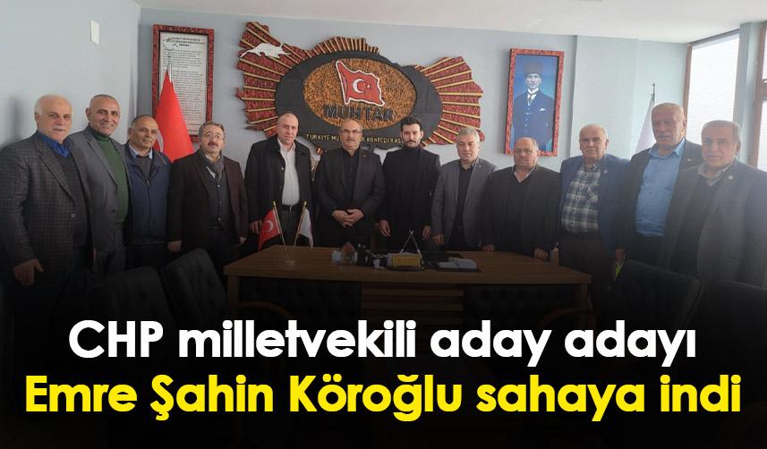 Trabzon'dan CHP milletvekili aday adayı olan Emre Şahin Köroğlu sahaya indi