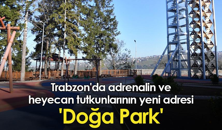 Trabzon'da adrenalin ve heyecan tutkunlarının yeni adresi 'Doğa Park'