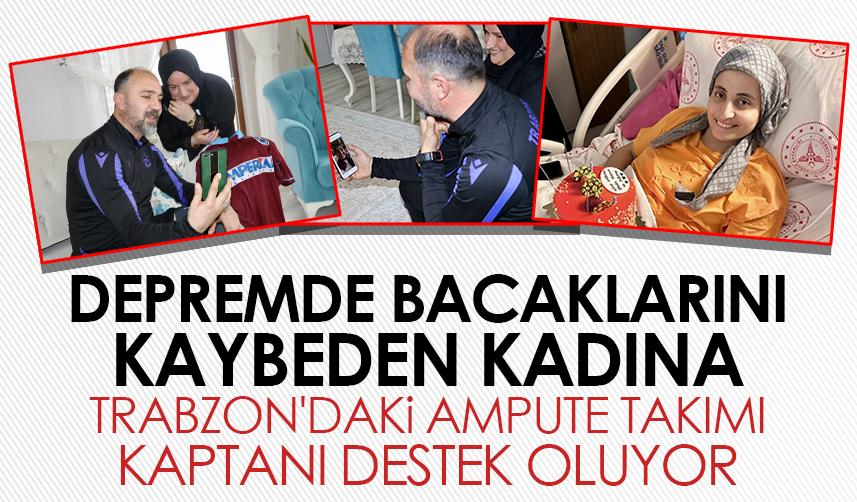 Depremde bacaklarını kaybeden kadına Trabzon'daki ampute takımı kaptanı destek oluyor