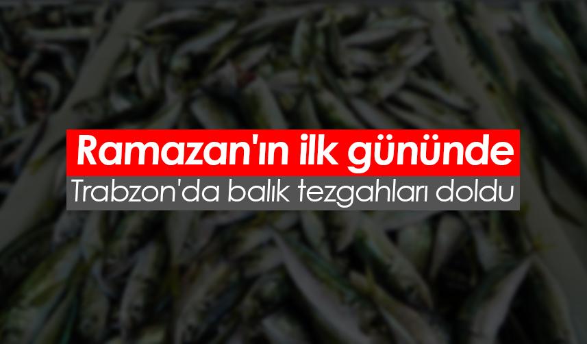 Ramazan'ın ilk gününde Trabzon'da balık tezgahları doldu