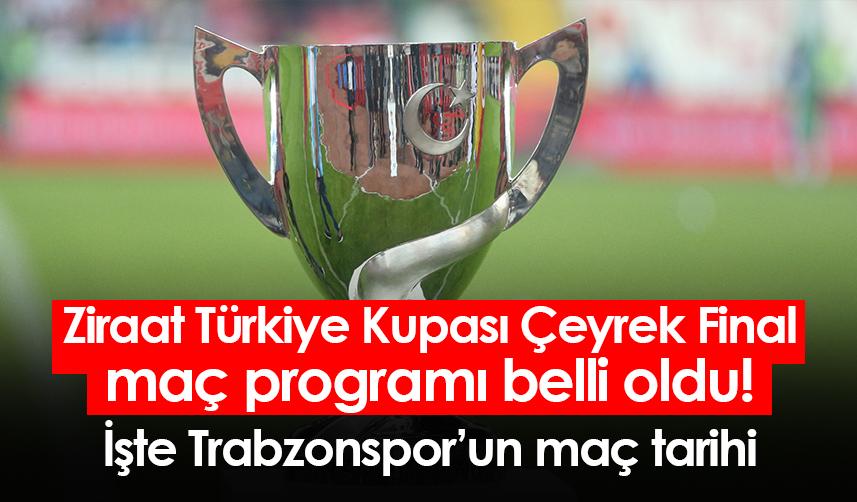 Ziraat Türkiye Kupası Çeyrek Final maç programı belli oldu! İşte Trabzonspor’un maç tarihi