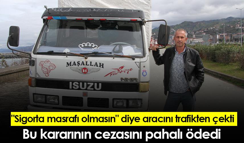 Rize'de "Sigorta masrafı olmasın" diye aracını trafikten çekti, bu kararının cezasını pahalı ödedi