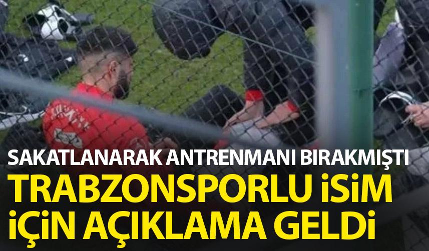 Sakatlanarak antrenmandan çıkmıştı! Trabzonsporlu isim için açıklama geldi