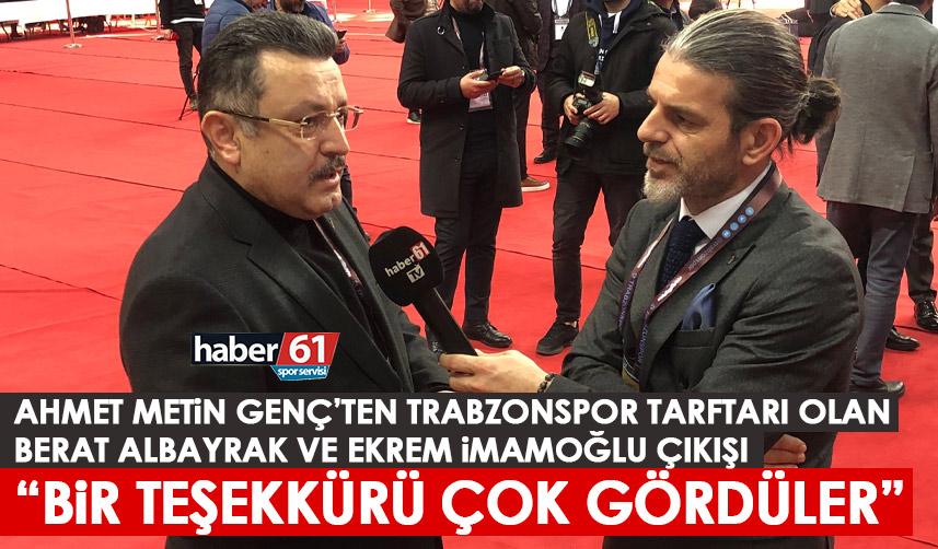 Ahmet Metin Genç’ten Trabzonspor taraftarları olan Berat Albayrak ve Ekrem İmamoğlu çıkışı “Bir teşekkürü çok gördüler”