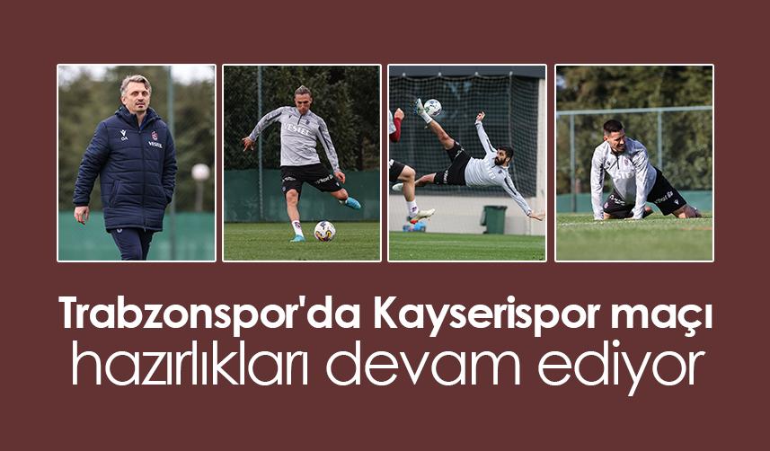 Trabzonspor'da Kayserispor maçı hazırlıkları devam ediyor