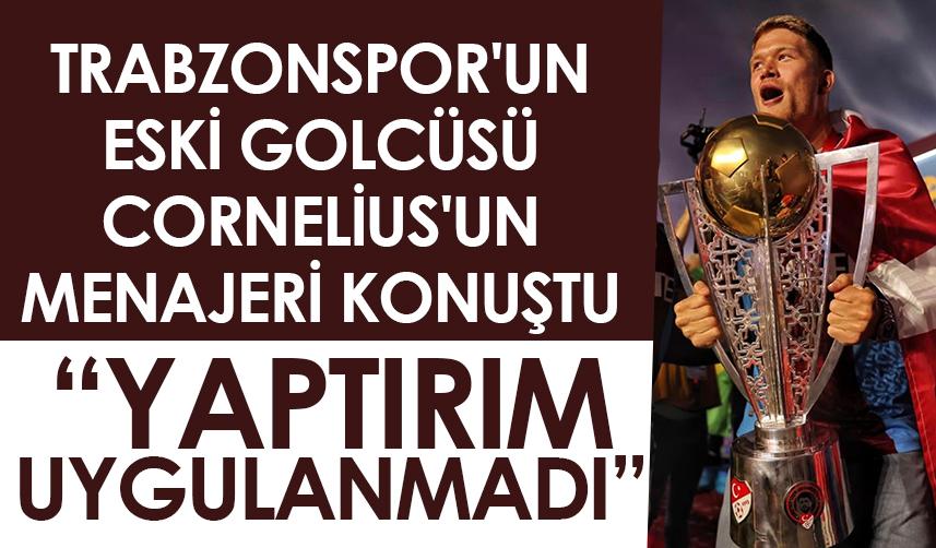 Trabzonspor'un eski golcüsü Cornelius'un menajeri konuştu: Yaptırım uygulanmadı