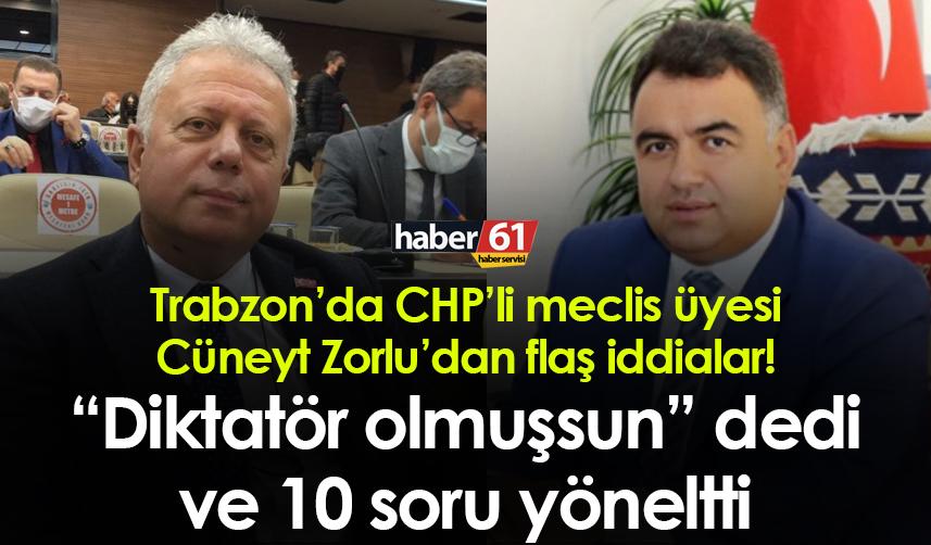 Trabzon’da CHP’li meclis üyesi Cüneyt Zorlu’dan flaş iddia! “Diktatör olmuşsun” dedi ve 10 soru yöneltti